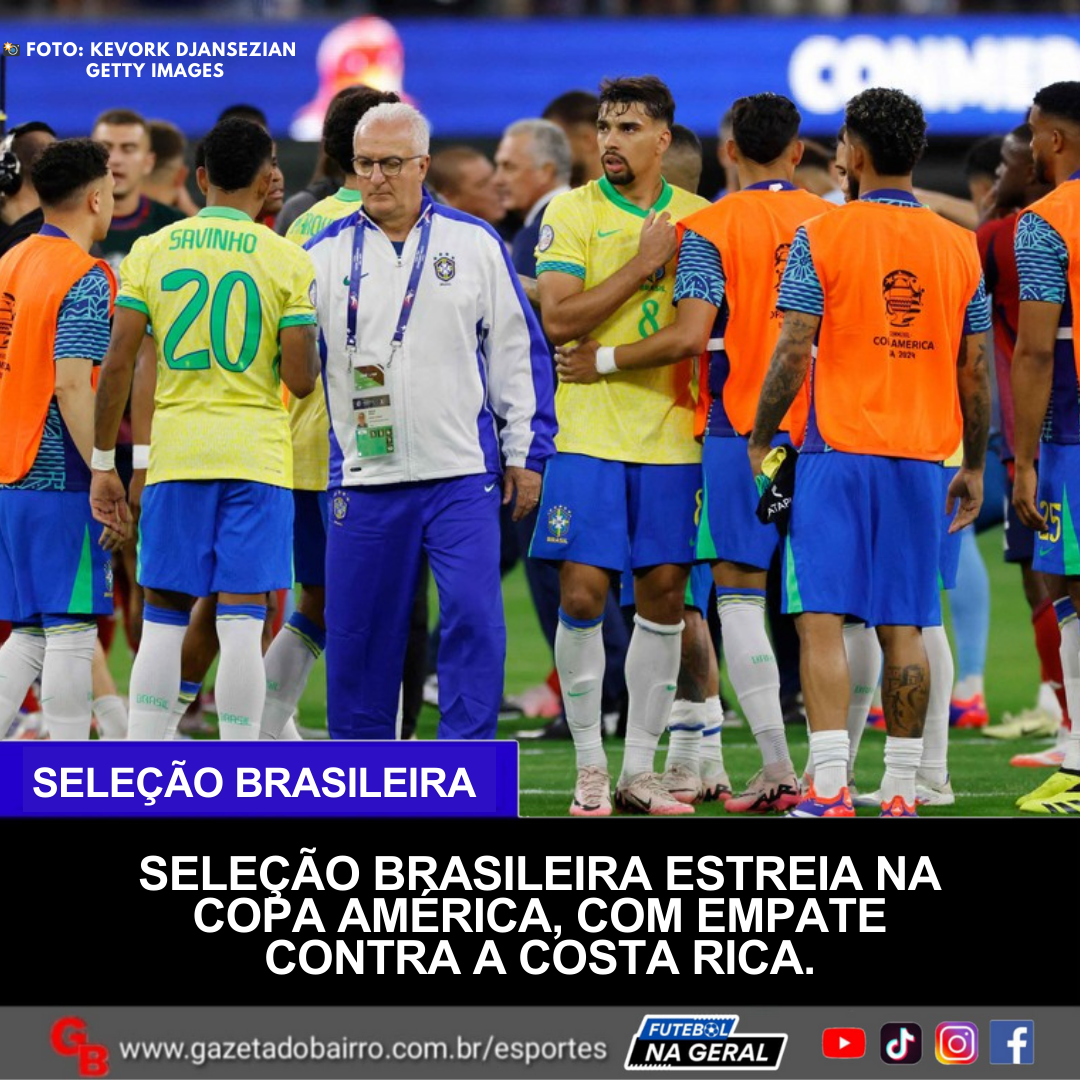 Seleção Brasileira estreia na Copa América, com empate contra a Costa Rica.