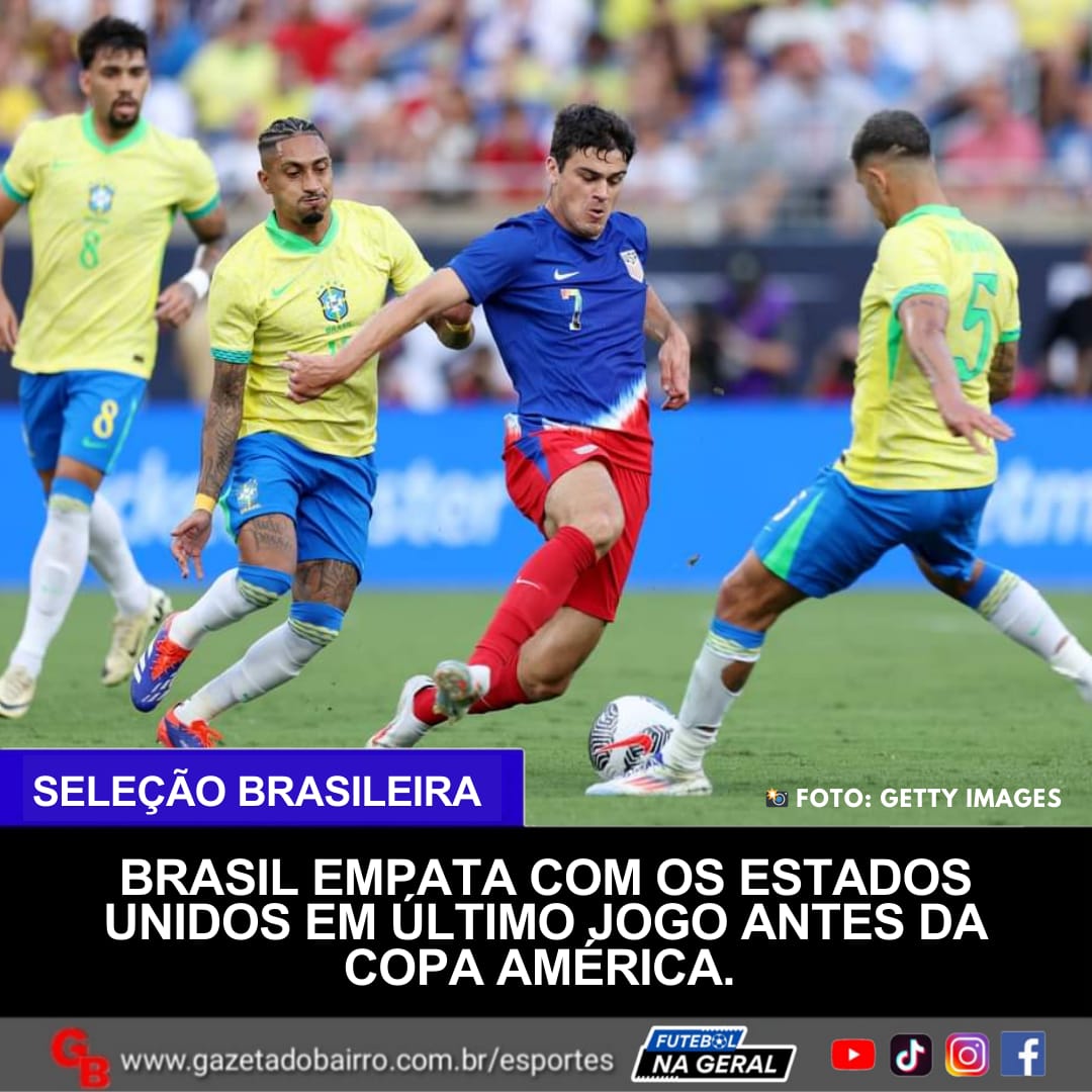 Brasil empata com os Estados Unidos em último jogo antes da Copa América.